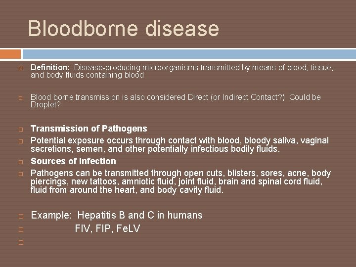 Bloodborne disease Definition: Disease-producing microorganisms transmitted by means of blood, tissue, Definition: and body