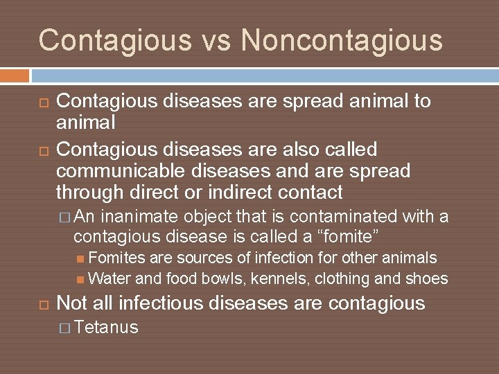 Contagious vs Noncontagious Contagious diseases are spread animal to animal Contagious diseases are also