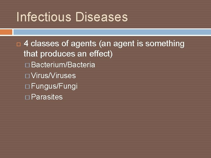 Infectious Diseases 4 classes of agents (an agent is something that produces an effect)