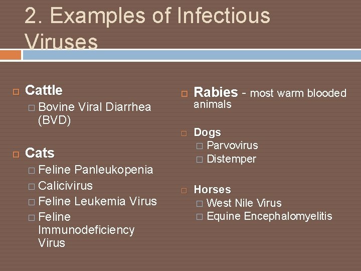 2. Examples of Infectious Viruses Cattle � Bovine Viral Diarrhea (BVD) Cats � Feline