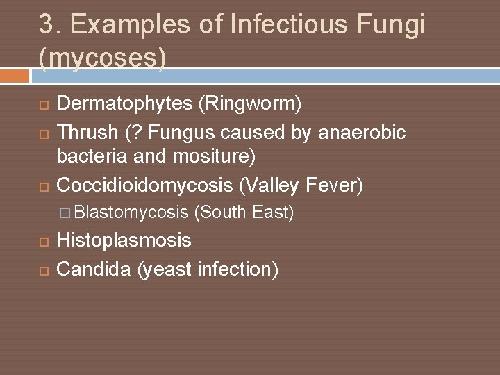 3. Examples of Infectious Fungi (mycoses) Dermatophytes (Ringworm) Thrush (? Fungus caused by anaerobic