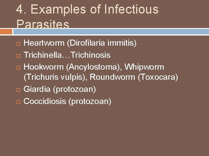 4. Examples of Infectious Parasites Heartworm (Dirofilaria immitis) Trichinella…Trichinosis Hookworm (Ancylostoma), Whipworm (Trichuris vulpis),