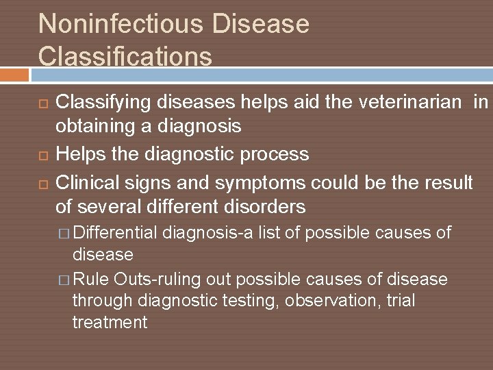 Noninfectious Disease Classifications Classifying diseases helps aid the veterinarian in obtaining a diagnosis Helps