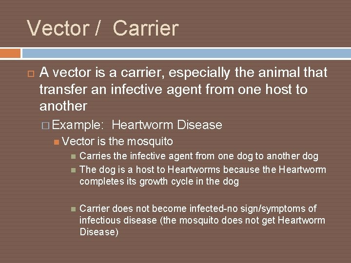 Vector / Carrier A vector is a carrier, especially the animal that transfer an