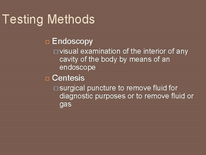 Testing Methods Endoscopy � visual examination of the interior of any cavity of the