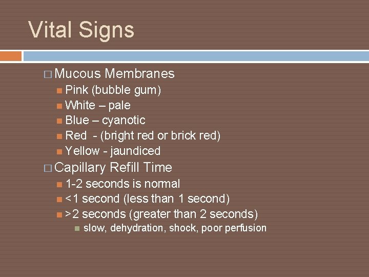 Vital Signs � Mucous Membranes Pink (bubble gum) White – pale Blue – cyanotic