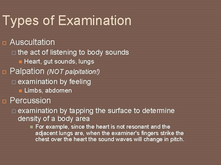 Types of Examination Auscultation � the act of listening to body sounds Heart, gut