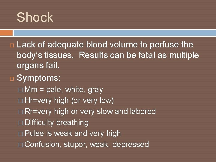 Shock Lack of adequate blood volume to perfuse the body’s tissues. Results can be