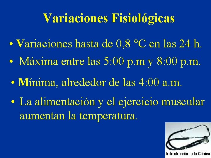 Variaciones Fisiológicas • Variaciones hasta de 0, 8 °C en las 24 h. • Variaciones Fisiológicas • Variaciones hasta de 0, 8 °C en las 24 h. •