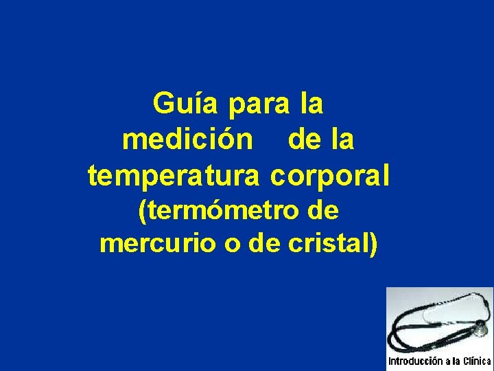 Guía para la medición de la temperatura corporal (termómetro de mercurio o de cristal) Guía para la medición de la temperatura corporal (termómetro de mercurio o de cristal)