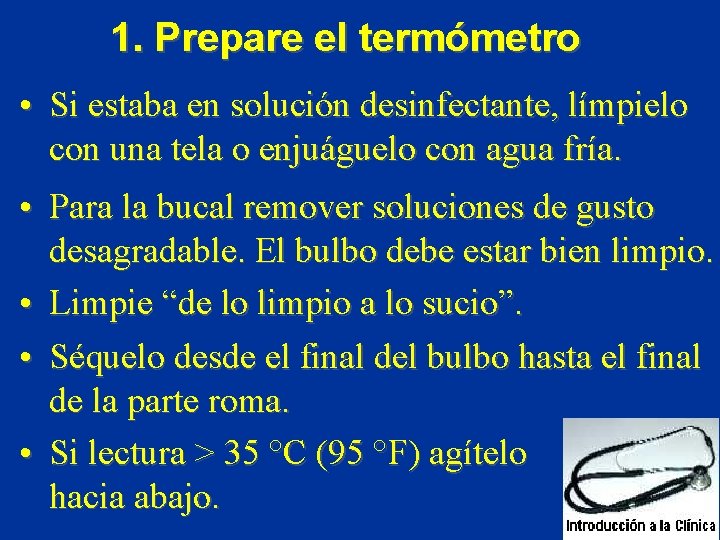 1. Prepare el termómetro • Si estaba en solución desinfectante, límpielo con una tela 1. Prepare el termómetro • Si estaba en solución desinfectante, límpielo con una tela