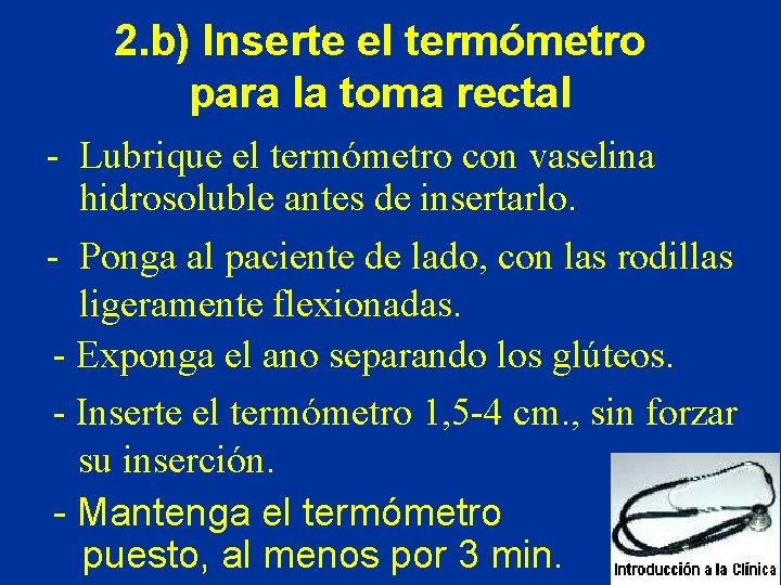 2. b) Inserte el termómetro para la toma rectal - Lubrique el termómetro con 2. b) Inserte el termómetro para la toma rectal - Lubrique el termómetro con