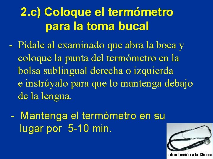 2. c) Coloque el termómetro para la toma bucal - Pídale al examinado que 2. c) Coloque el termómetro para la toma bucal - Pídale al examinado que
