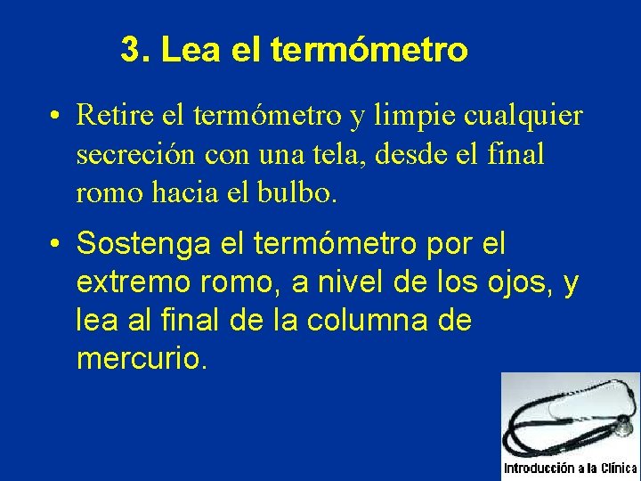3. Lea el termómetro • Retire el termómetro y limpie cualquier secreción con una 3. Lea el termómetro • Retire el termómetro y limpie cualquier secreción con una