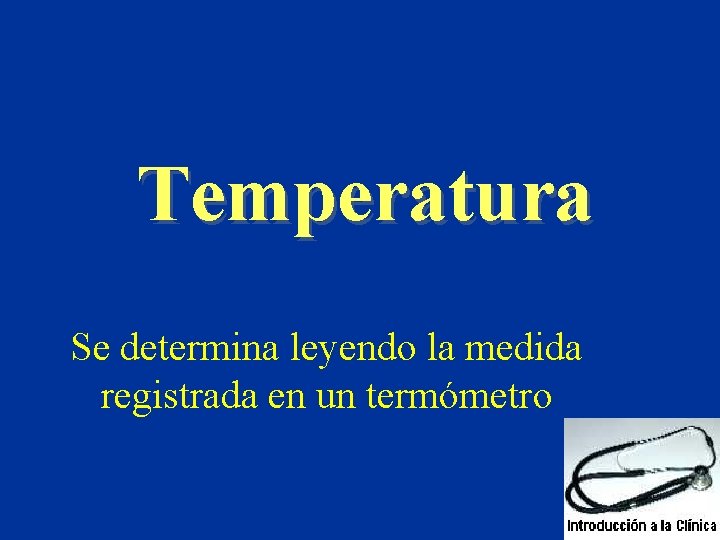 Temperatura Se determina leyendo la medida registrada en un termómetro Temperatura Se determina leyendo la medida registrada en un termómetro
