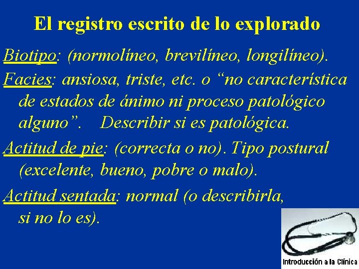 El registro escrito de lo explorado Biotipo: (normolíneo, brevilíneo, longilíneo). Facies: ansiosa, triste, etc. El registro escrito de lo explorado Biotipo: (normolíneo, brevilíneo, longilíneo). Facies: ansiosa, triste, etc.
