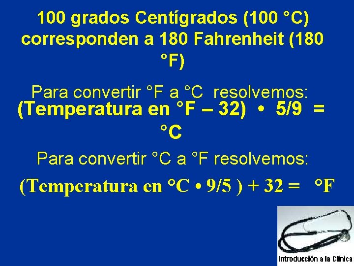 100 grados Centígrados (100 °C) corresponden a 180 Fahrenheit (180 °F) Para convertir °F 100 grados Centígrados (100 °C) corresponden a 180 Fahrenheit (180 °F) Para convertir °F