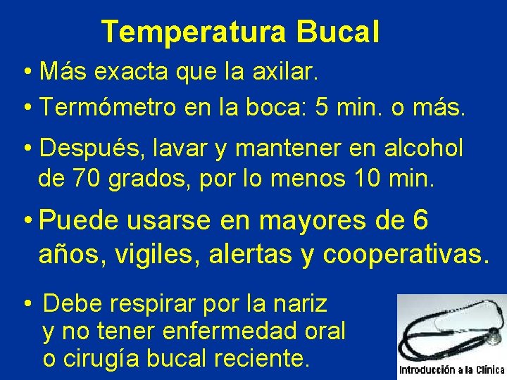 Temperatura Bucal • Más exacta que la axilar. • Termómetro en la boca: 5 Temperatura Bucal • Más exacta que la axilar. • Termómetro en la boca: 5