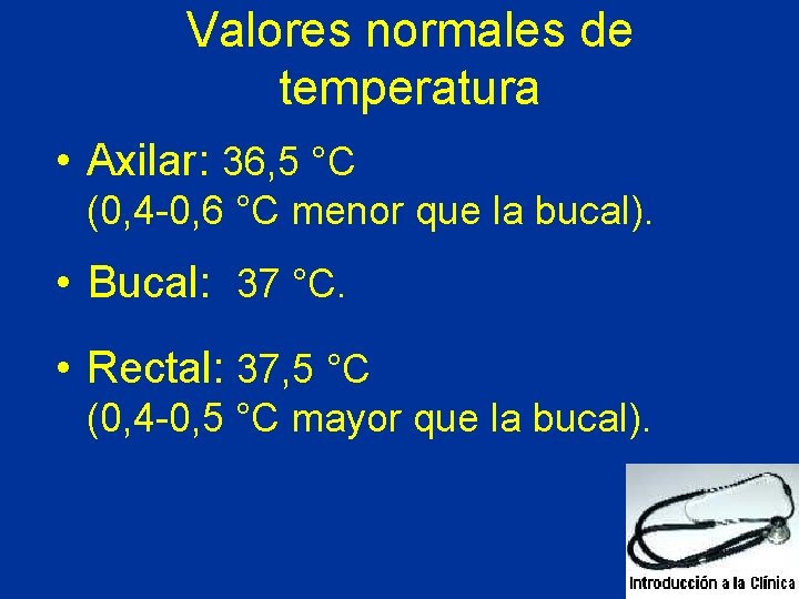 Valores normales de temperatura • Axilar: 36, 5 °C (0, 4 -0, 6 °C Valores normales de temperatura • Axilar: 36, 5 °C (0, 4 -0, 6 °C