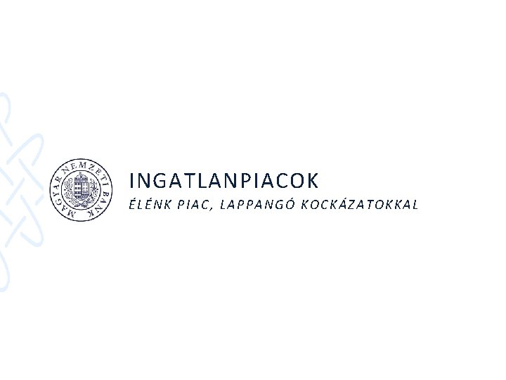 INGATLANPIACOK ÉLÉNK PIAC, LAPPANGÓ KOCKÁZATOKKAL 