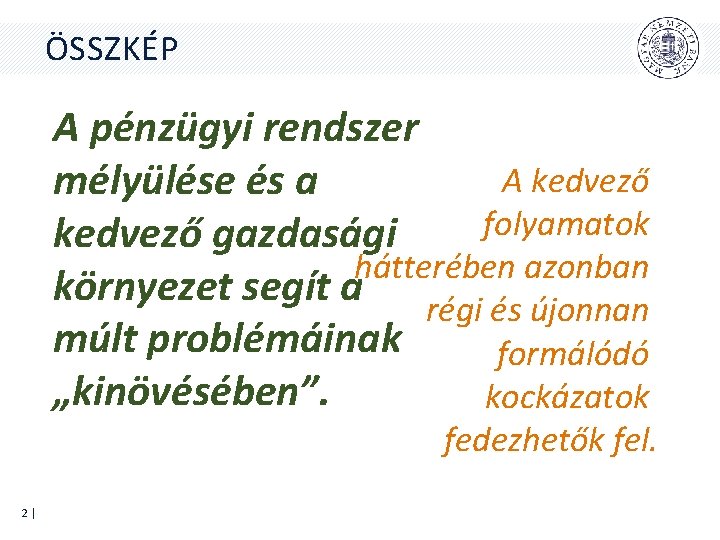 ÖSSZKÉP A pénzügyi rendszer A kedvező mélyülése és a folyamatok kedvező gazdasági hátterében azonban