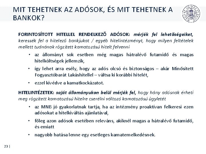 MIT TEHETNEK AZ ADÓSOK, ÉS MIT TEHETNEK A BANKOK? FORINTOSÍTOTT HITELLEL RENDELKEZŐ ADÓSOK: mérjék