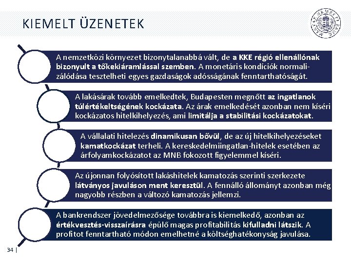 KIEMELT ÜZENETEK A nemzetközi környezet bizonytalanabbá vált, de a KKE régió ellenállónak bizonyult a KIEMELT ÜZENETEK A nemzetközi környezet bizonytalanabbá vált, de a KKE régió ellenállónak bizonyult a