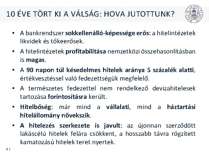 10 ÉVE TÖRT KI A VÁLSÁG: HOVA JUTOTTUNK? • A bankrendszer sokkellenálló-képessége erős: a 10 ÉVE TÖRT KI A VÁLSÁG: HOVA JUTOTTUNK? • A bankrendszer sokkellenálló-képessége erős: a