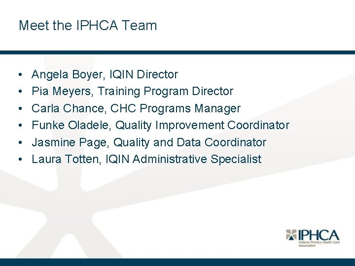 Meet the IPHCA Team • • • Angela Boyer, IQIN Director Pia Meyers, Training