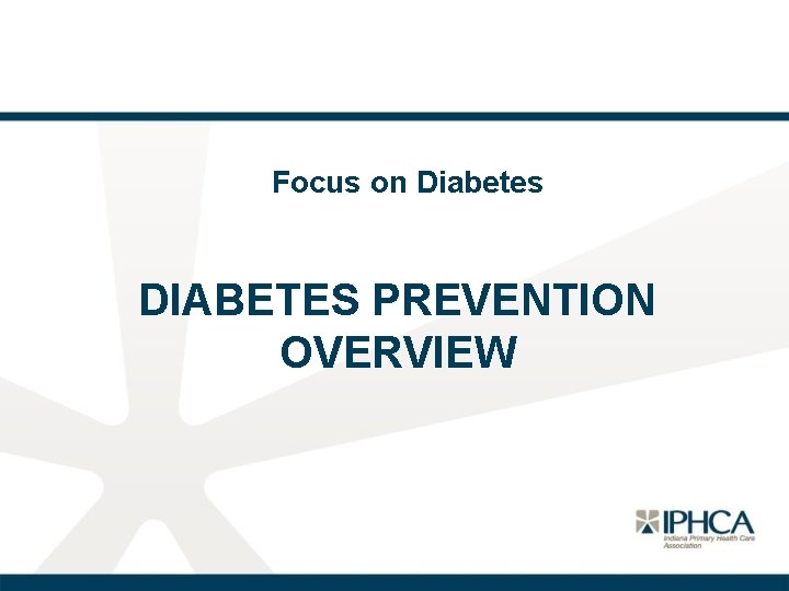 Focus on Diabetes DIABETES PREVENTION OVERVIEW 