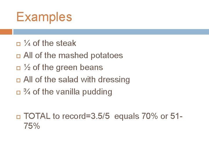 Examples ¼ of the steak All of the mashed potatoes ½ of the green