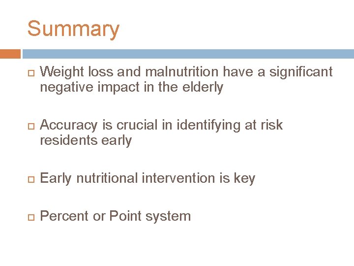 Summary Weight loss and malnutrition have a significant negative impact in the elderly Accuracy Summary Weight loss and malnutrition have a significant negative impact in the elderly Accuracy