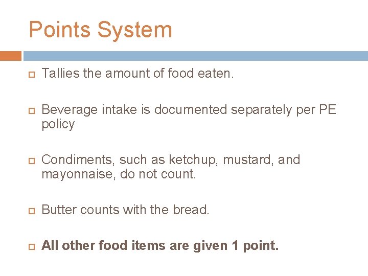 Points System Tallies the amount of food eaten. Beverage intake is documented separately per Points System Tallies the amount of food eaten. Beverage intake is documented separately per