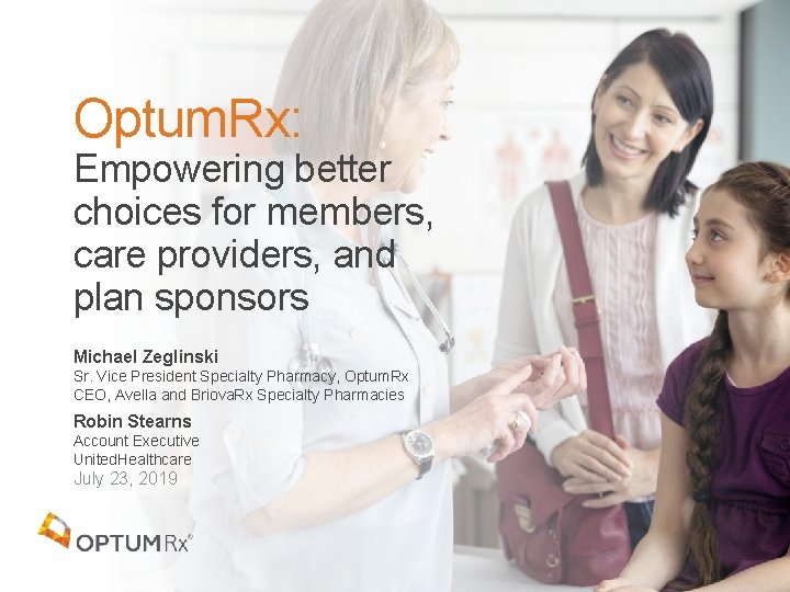 Optum. Rx: Empowering better choices for members, care providers, and plan sponsors Michael Zeglinski