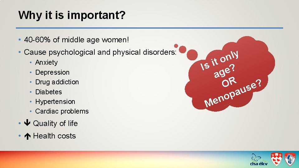 Why it is important? • 40 -60% of middle age women! • Cause psychological