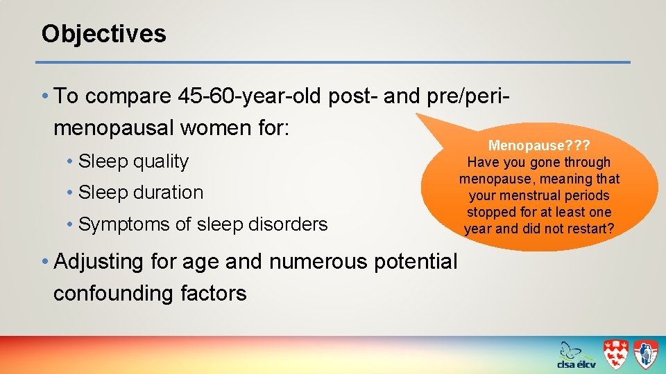 Objectives • To compare 45 -60 -year-old post- and pre/perimenopausal women for: • Sleep