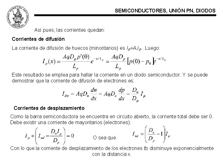 SEMICONDUCTORES, UNIÓN PN, DIODOS Así pues, las corrientes quedan: Corrientes de difusión La corriente