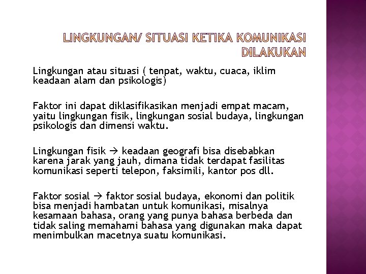 Lingkungan atau situasi ( tenpat, waktu, cuaca, iklim keadaan alam dan psikologis) Faktor ini