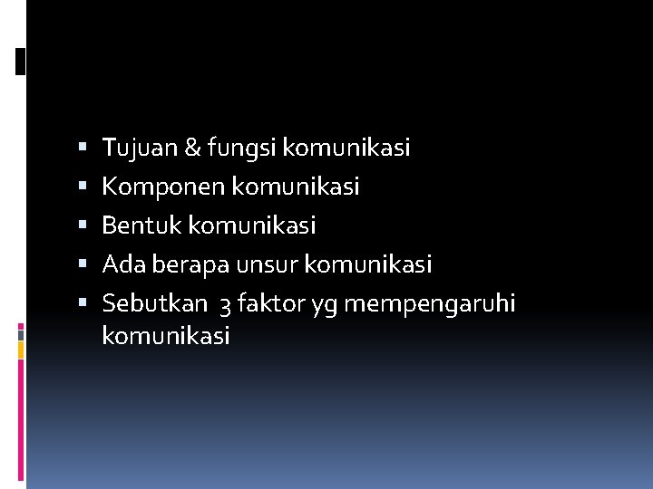  Tujuan & fungsi komunikasi Komponen komunikasi Bentuk komunikasi Ada berapa unsur komunikasi Sebutkan