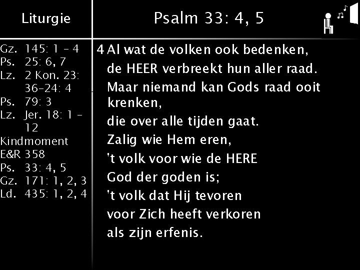 Liturgie Psalm 33: 4, 5 Gz. 145: 1 - 4 4 Al wat de