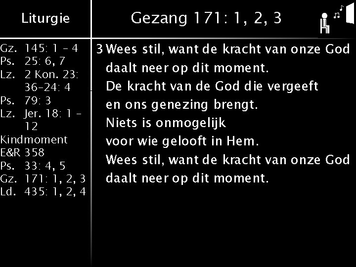 Liturgie Gezang 171: 1, 2, 3 Gz. 145: 1 - 4 3 Wees stil,