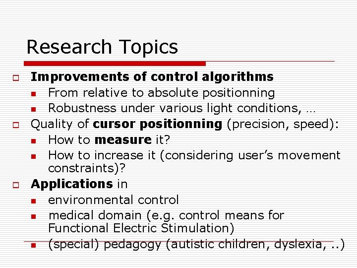 Research Topics o o o Improvements of control algorithms n From relative to absolute