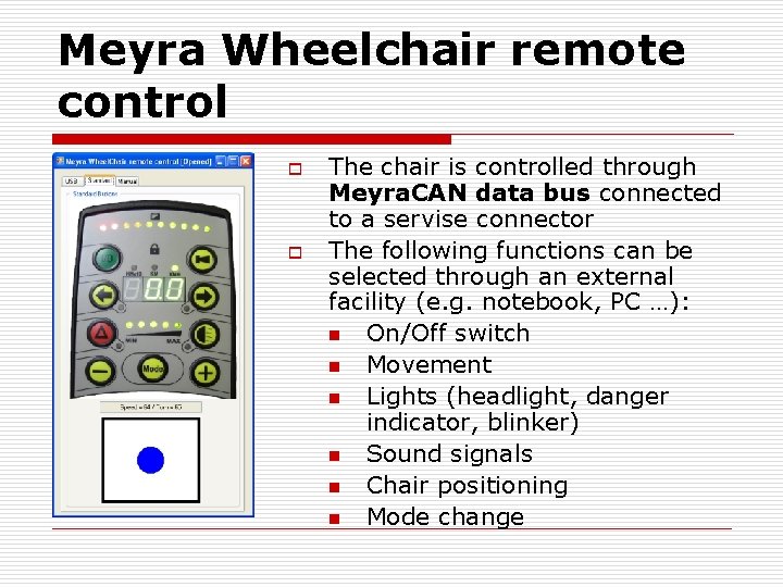 Meyra Wheelchair remote control o o The chair is controlled through Meyra. CAN data