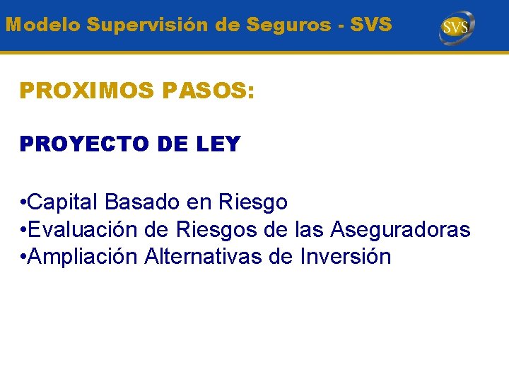 Modelo Supervisión de Seguros - SVS PROXIMOS PASOS: PROYECTO DE LEY • Capital Basado