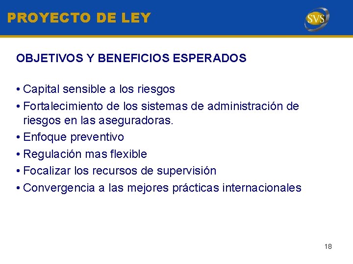 PROYECTO DE LEY OBJETIVOS Y BENEFICIOS ESPERADOS • Capital sensible a los riesgos •