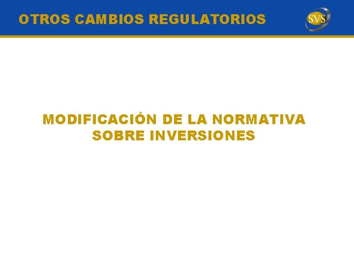 OTROS CAMBIOS REGULATORIOS MODIFICACIÓN DE LA NORMATIVA SOBRE INVERSIONES 