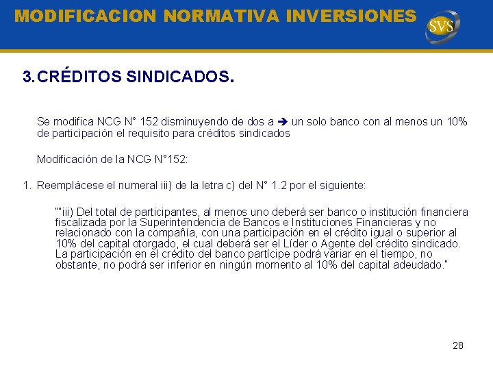 MODIFICACION NORMATIVA INVERSIONES 3. CRÉDITOS SINDICADOS. Se modifica NCG N° 152 disminuyendo de dos