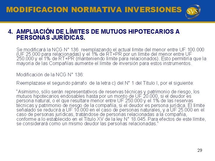 MODIFICACION NORMATIVA INVERSIONES 4. AMPLIACIÓN DE LÍMITES DE MUTUOS HIPOTECARIOS A PERSONAS JURÍDICAS. Se