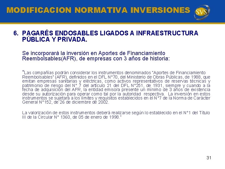 MODIFICACION NORMATIVA INVERSIONES 6. PAGARÉS ENDOSABLES LIGADOS A INFRAESTRUCTURA PÚBLICA Y PRIVADA. Se incorporará