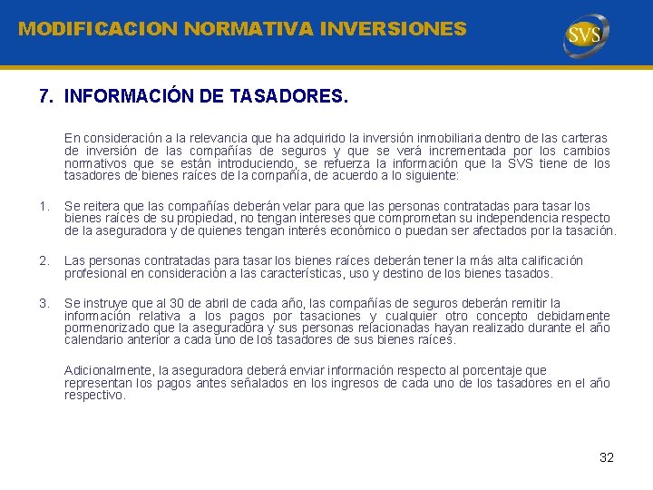 MODIFICACION NORMATIVA INVERSIONES 7. INFORMACIÓN DE TASADORES. En consideración a la relevancia que ha